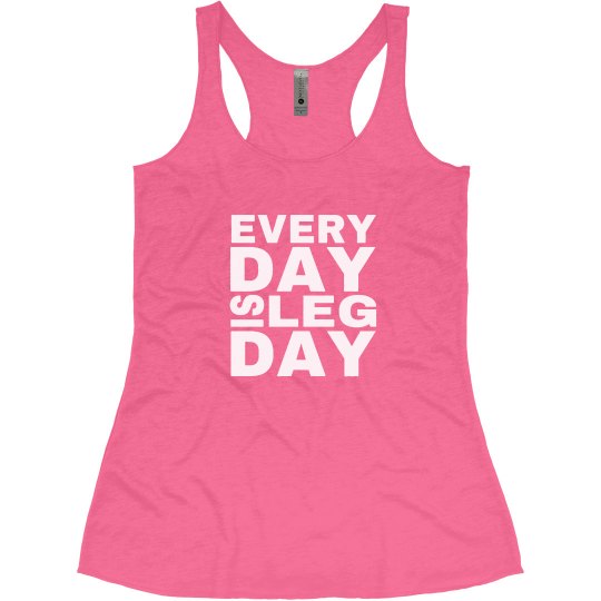 Every Day Is Leg Day 