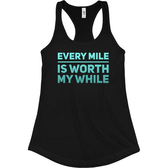 EVERY MILE IS WORTH MY WHILE