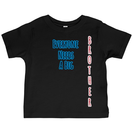 Everyone Needs a big brother Everyone Needs a big brother