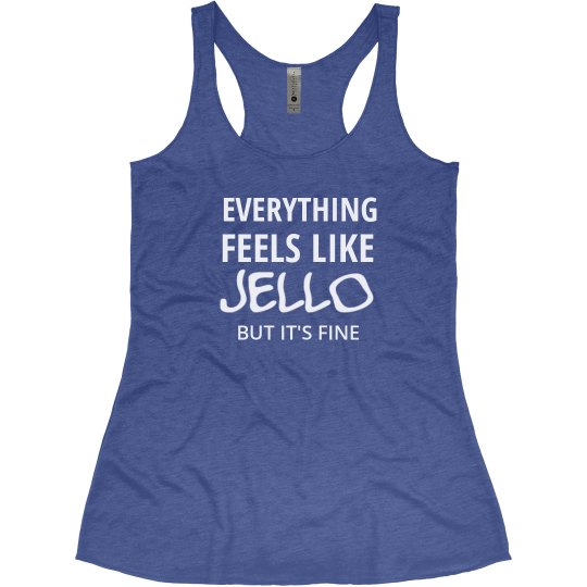 Everything Feels Like Jello
