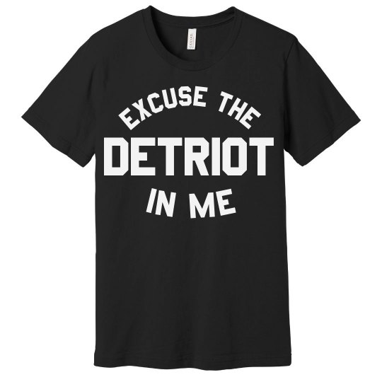 Excuse The Detriot In Me Excuse The Detriot In Me