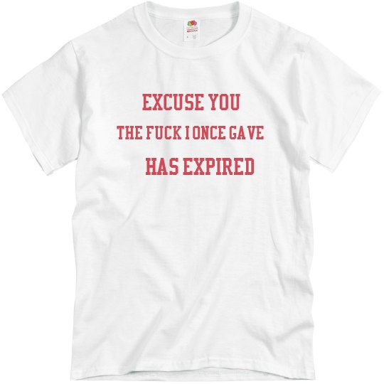 Excuse You T-Shirt Excuse You T-Shirt