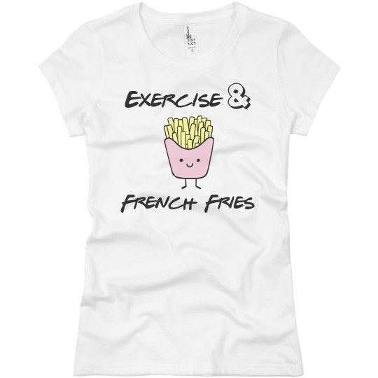 Exercise & French Fries Exercise & French Fries