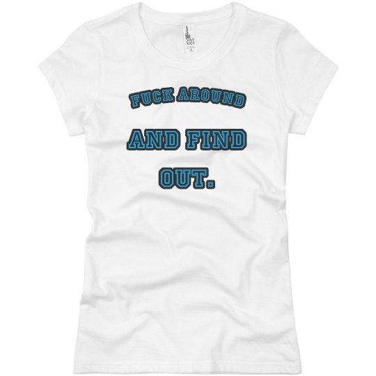 F around and find out T-Shirt