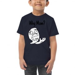 Why Mom? Toddler Tee