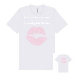 Don't leave me in the dark I need your kisses 
