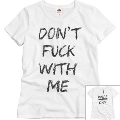 Don’t MESS with Me... I will Cry