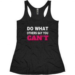 DO WHAT OTHERS SAY YOU CAN'T