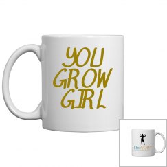 SheNOW You Grow Girl Coffee Cup