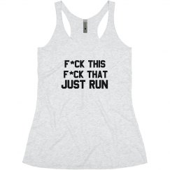 F*CK THIS F*CK THAT JUST RUN