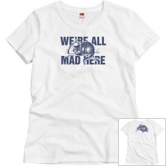 were all mad here tee
