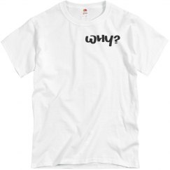 Why? UNISEX Tee