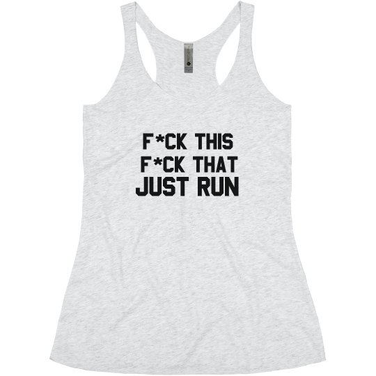 F*CK THIS F*CK THAT JUST RUN F*CK THIS F*CK THAT JUST RUN