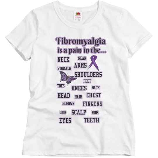 Fibromyalgia Is A Pain In The......Tee