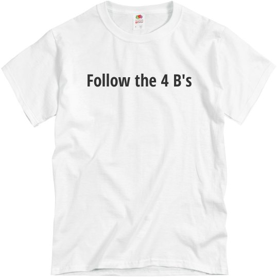 Follow the 4 B's Follow the 4 B's