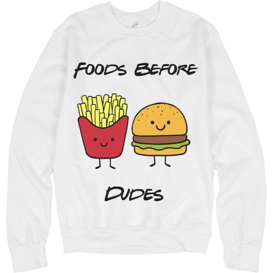 Foods Before Dudes Sweatshirt