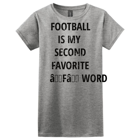 FOOTBALL IS MY SECOND FAVORITE F WORD