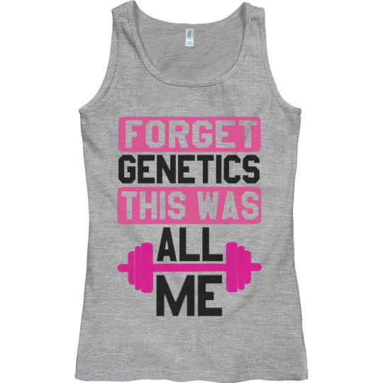 FORGET GENETICS THIS WAS ALL ME