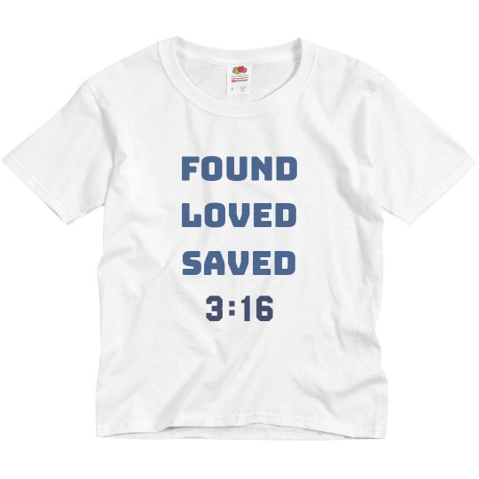 FOUND LOVED SAVED 3:16 