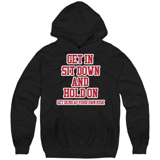 GET IN IT DOWN AND HOLD ON DEMO at own risk Hoodie