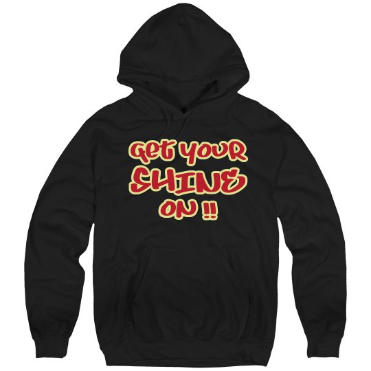 GET Your shine on Hoodie