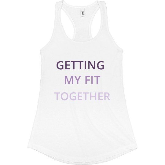 GETTING MY FIT TOGETHER