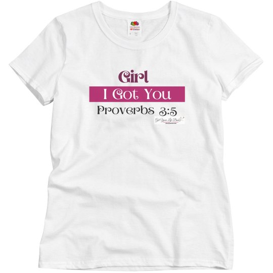Girl I Got You T-shirt