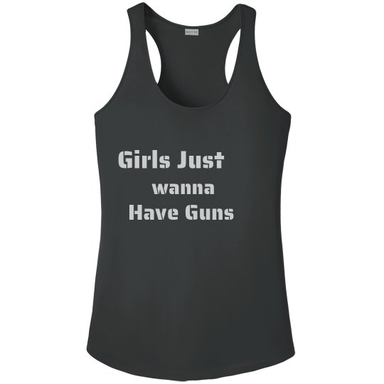 Girls Just Wanna Have Guns Girls Just Wanna Have Guns