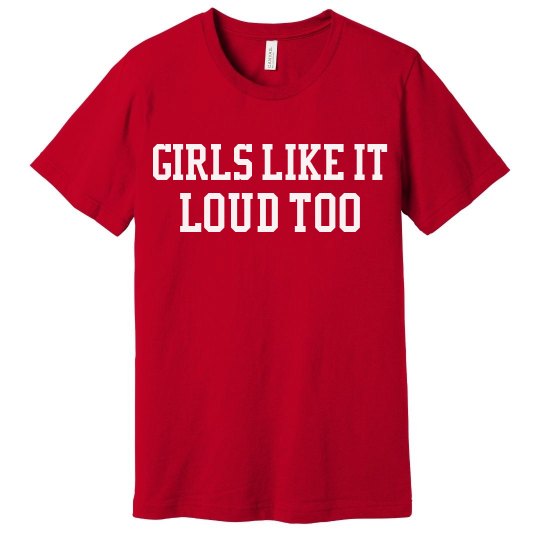 Girls Like It Loud Too Tshirt