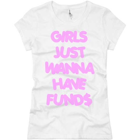 Girls Wanna Have Funds Girls Wanna Have Funds