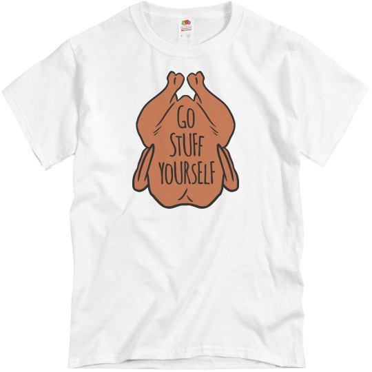Go Stuff Yourself Thanksgiving Humor Tees Go Stuff Yourself Thanksgiving Humor Tees