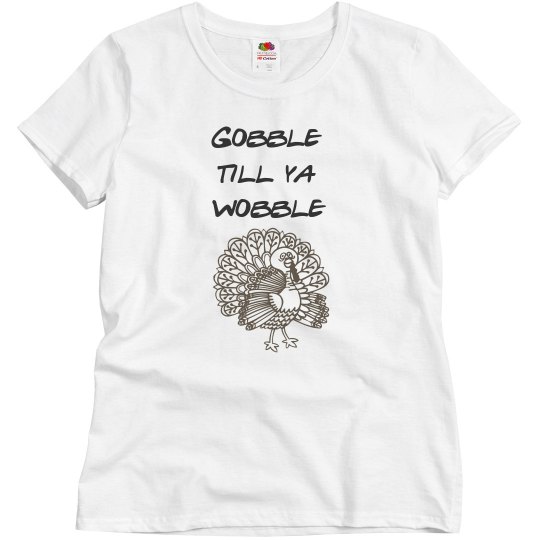 Gobble till ya wobble