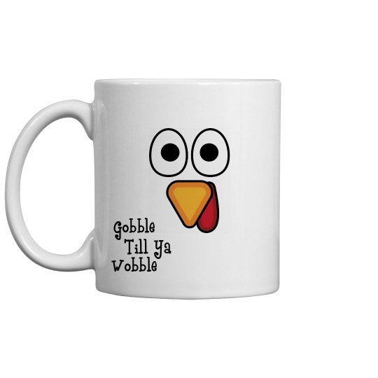gobble till ya wobble mug
