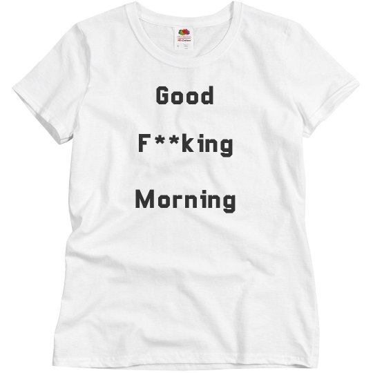 Good Effing Morning Good Effing Morning
