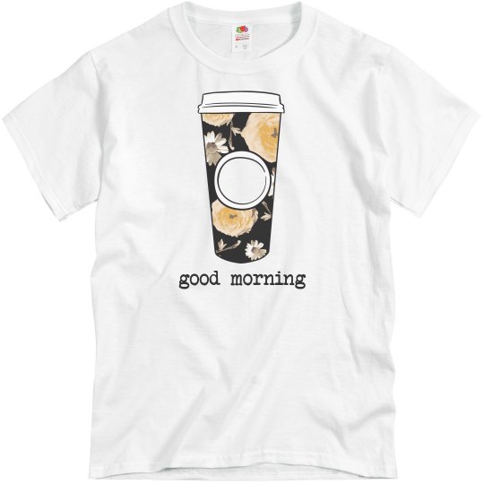 Good Morning Coffee Tee