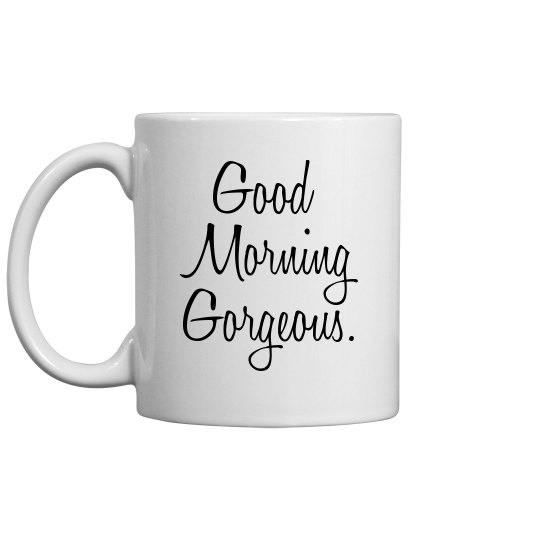 Good Morning Gorgeous Mug