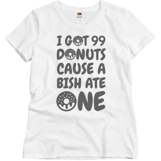 Got 99 Donut Problems Got 99 Donut Problems