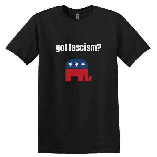Got Fascism? Got Fascism?