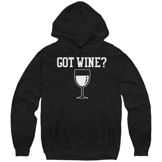 Got wine? Hoodie Got wine? Hoodie
