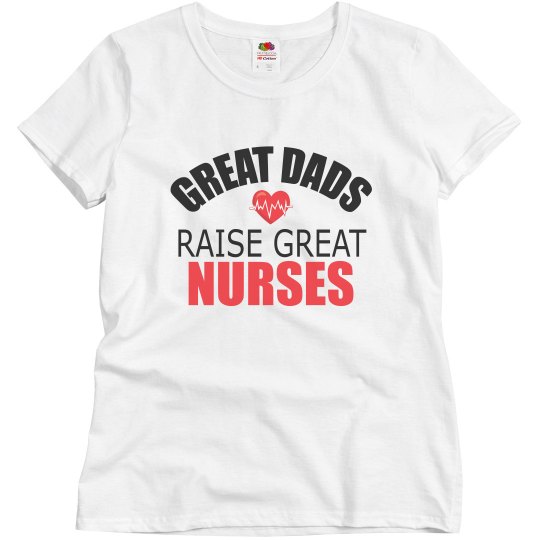 Great Dads Raise Great Nurses Great Dads Raise Great Nurses