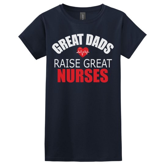 Great Dads Raise Great Nurses Great Dads Raise Great Nurses