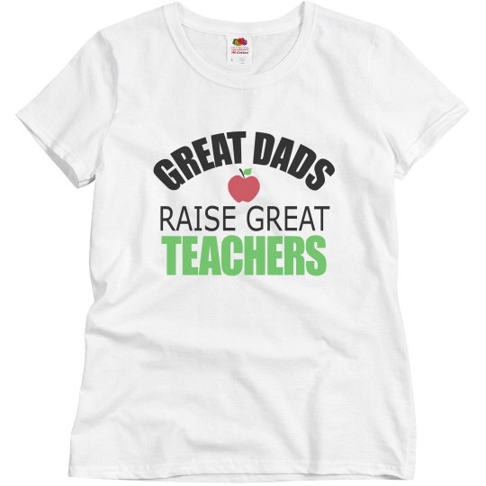 Great Dads Raise Great Teachers Great Dads Raise Great Teachers