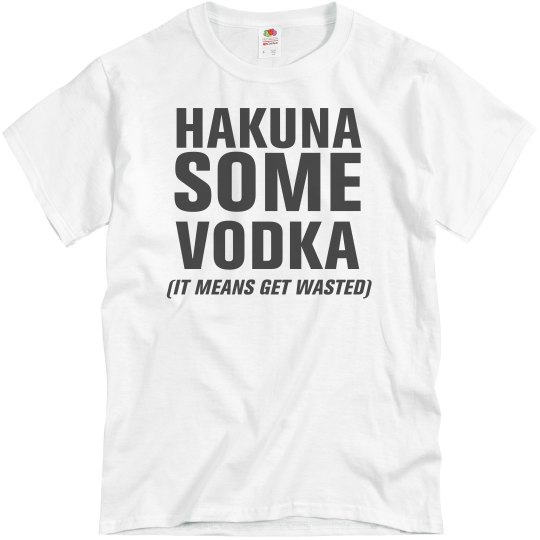 Hakuna Some Vodka Hakuna Some Vodka