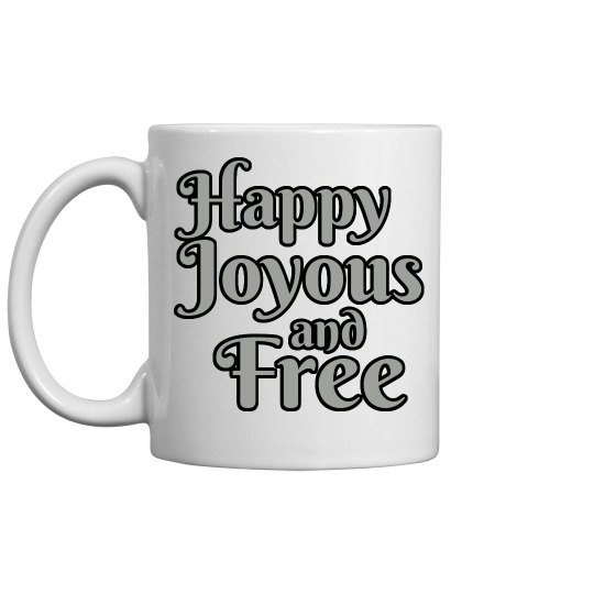 Happy Joyous and Free Mug Happy Joyous and Free Mug
