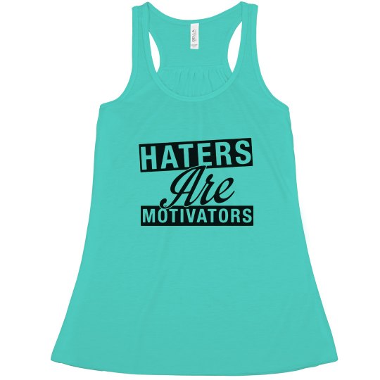 HATERS ARE MOTIVATORS