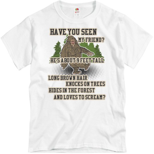 "Have You Seen My Friend?" Bigfoot Tee