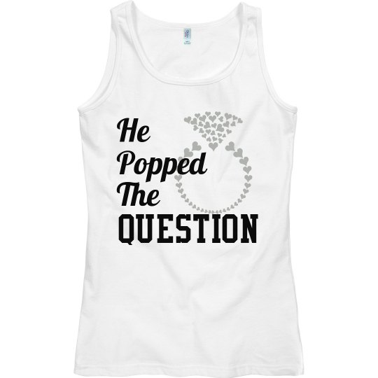 He popped the question He popped the question