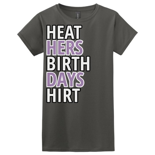 Heathers birthday shirt Heathers birthday shirt