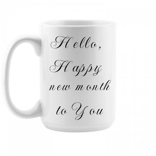 Hello, Happy new month to you Hello, Happy new month to you