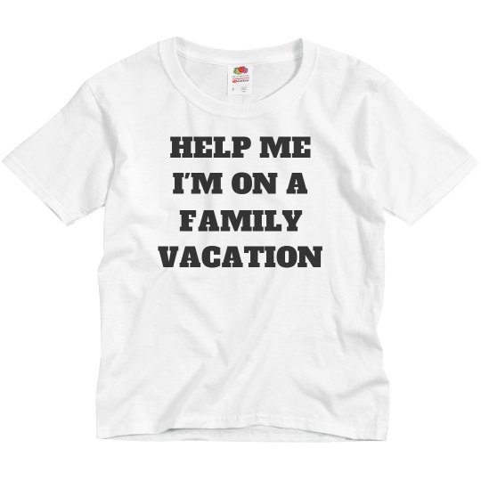 HELP ME IM ON A FAMILIY VACATION KIDS SHIRT